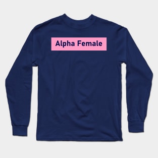 Alpha Female Long Sleeve T-Shirt